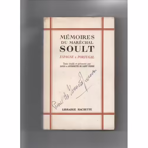 MÉMOIRES DU MARÉCHAL SOULT - ESPAGNE ET PORTUGAL - TEXTE ÉTABLI ET PRÉSENTÉ PAR LOUIS ET ANTOINETTE DE SAINT PIERRE - LIBRAIRIE HACHETTE