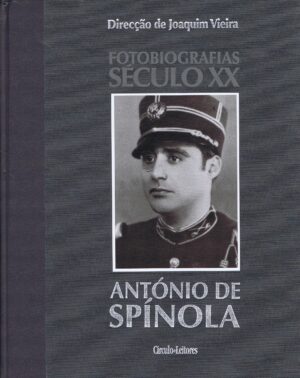 SPÍNOLA ( ANTÓNIO DE ) - FOTOBIOGRAFIAS SÉCULO XX - DIRECÇÃO DE JOAQUIM VIEIRA - CÍRCULO DE LEITORES -