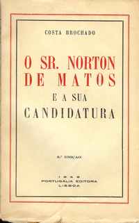 O SR. NORTON DE MATOS E A SUA CANDIDATURA - COSTA BROCHADO - 3ª EDIÇÃO - 1948 PORTUGALIA EDITORA LISBOA