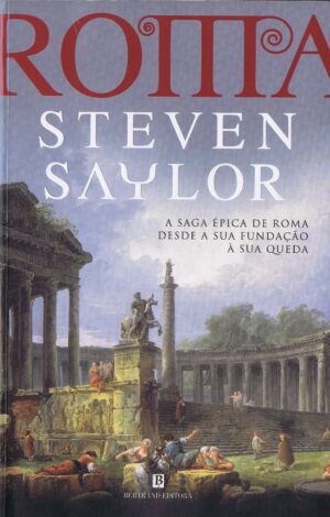 ROMA - A SAGA ÉPICA DE ROMA DESDE A SUA FORMAÇÃO À SUA QUEDA