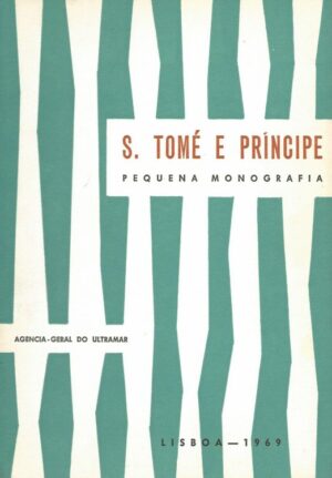 S. TOMÉ E PRÍNCIPE - PEQUENA MONOGRAFIA - AGÊNCIA GERAL DO ULTRAMAR - LISBOA 1969