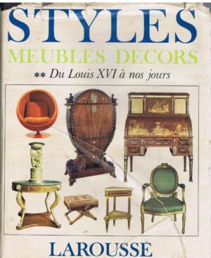 STYLES MEUBLES DECORS - DU LOUIS XVI À NOS JOURS