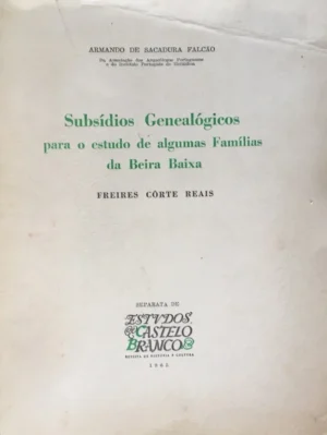 SUBSÍDIOS GENEALÓGICOS PARA O ESTUDO DE ALGUMAS FAMÍLIAS DA BEIRA BAIXA - FREIRES CÔRTE REAIS - ARMANDOI DE SACADURA FALCÃO - SEPARATA DE ESTUDOS DE CASTELO BRANCO - COM DEDICATÓRIA DO AUTOR -   I 1965