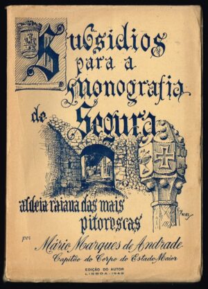 SUBSÍDIOS PARA A MONOGRAFIA DE SEGURA - ALDEIA RAIANA DAS MAIS PITORESCAS - MÁRIO MARQUES DE ANDRADE