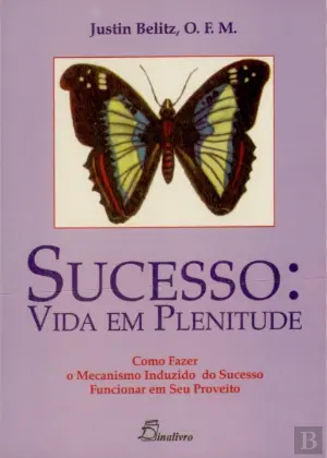 SUCESSO : VIDA EM PLENITUDE - COMO FAZER O MECANISMO INDUZIDO DO SUCESSO FUNCIONAR EM SEU PROVEITO - JUSTIN BELITZ, O. F. M.