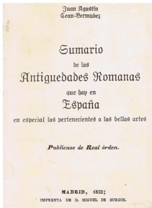 SUMARIO DE LAS ANTIGUIDADES ROMANAS QUE HAY EN ESPAÑA EN ESPECIAL LAS PERTENECIENTES A LAS BELLAS ARTES- JUAN AGUSTIN