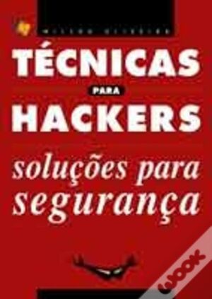 TÉCNICAS PARA HACKERS E SOLUÇÕES PARA SEGURANÇA