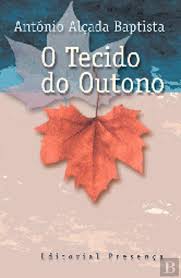O TECIDO DO OUTONO - ANTÓNIO ALÇADA BAPTISTA - EDITORIAL PRESENÇA