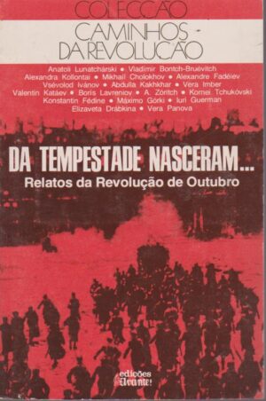 DA TEMPESTADE NASCERAM ... RELATOS DA REVOLUÇÃO DE OUTUBRO - EDIÇÕES AVANTE