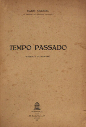 TEMPO PASSADO - ( CRÓNICAS ALFACINHAS ) - MATOS SEQUEIRA - PORTUGALIA EDITORA  LISBOA 1924