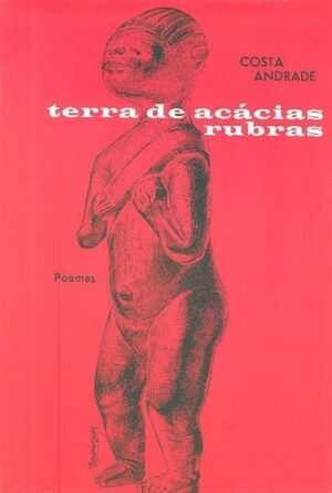 TERRA DAS ACÁCIAS RUBRAS - POEMAS - COSTA ANDRADE - REPRODUÇÃO DA 1ª EDIÇÃO DA COLECÇÃO AUTORES ULTRAMARINOS  DA CASA DOS ESTUDANTES DO IMPÉRIO - LISBOA MCMLXI