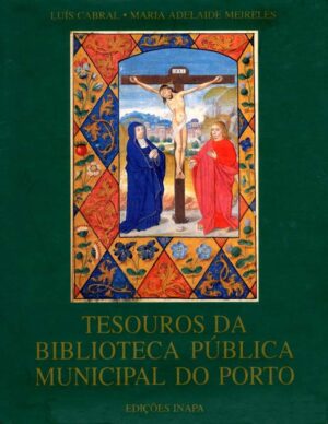 TESOUROS DA BIBLIOTECA PÚBLICA MUNICIPAL DO PORTO - LUIS CABRAL - MARIA ADELAIDE MEIRELES