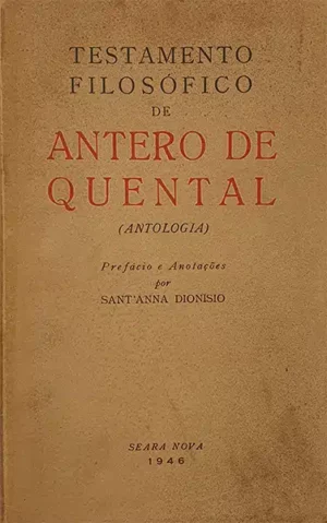 TESTAMENTO FILOSÓFICO DE ANTERO DE QUENTAL  ANTOLOGIA ) PREFÁCIO E ANOTAÇÕES POR SANT'ANNA DIONÍSIO - SEARA NOVA 1946