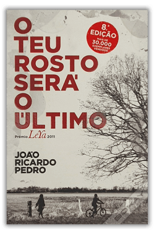 O TEU ROSTO SERÁ O ÚLTIMO - JOÃO RICARDO PEDRO - PRÉMIO LEYA 2011 - LEYA
