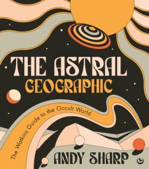 THE ASTRAL GEOGRAPHIC - ANDY SHARP - WATKINS