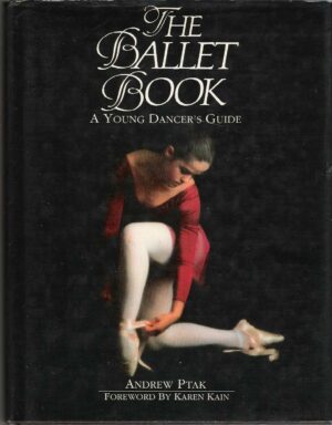 THE BALLET BOOK - A YOUNG DANCER'S GUIDE - ANDREW PTAK