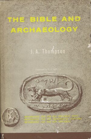 THE BIBLE AND ARCHAEOLOGY - J. A. THOMPSON