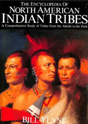 THE ENCYCLOPEDIA OF NORTH AMERICAN INDIAN TRIBES -BILL YENNE