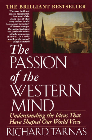 THE PASSION OF THE WESTERN MIND - UNDERSTANDING THE IDEAS THAT HAVE SHAPED OUR WORLD VIEW