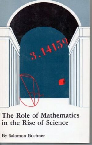THE ROLE OF MATHEMATICS IN THE RISE OF SCIENCE