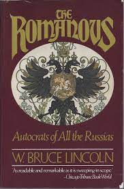 THE ROMANOVS - AUTOCRATS OF ALL THE RUSSIAS - W. BRUCE LINCOLN