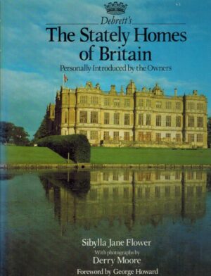 THE STATELY HOMES OF BRITAIN - SIBYLLA JANE FLOWER - PHOTOGRAPHS BY DERRY MOORE