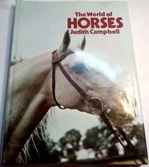 THE WORLD OF HORSES - JUDITH CAMPBELL