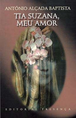 TIA SUZANA, MEU AMOR - ANTÓNIO ALÇADA BAPTISTA - EDITORIAL PRESENÇA
