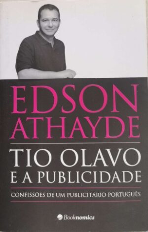 TIO OLAVO E A PUBLICIDADE - CONFISSÕES DE UM PUBLICITÁRIO PORTUGUÊS - EDSON ATHAYDE - BOOKNOMICS