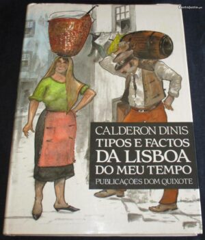TIPOS E FACTOS DA LISBOA DO MEU TEMPO - CALDERON DINIS - 1ª EDIÇÃO