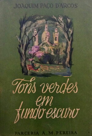 TONS VERDES EM FUNDO ESCURO - JOAQUIM PAÇO D'ARCOS - SEGUNDA EDIÇÃO 1947 - PARCERIA A. M. PEREIRA - COM DEDICATÓRIA DO AUTOR A TAVARES DA SILVA