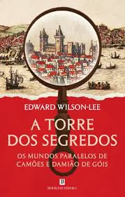 A TORRE DOS SEGREDOS - OS MUNDOS PARALELOS DE CAMÕES E DAMIÃO DE GÓIS - EDWARD WILSON-LEE - BERTRAND EDITORA