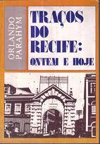 TRAÇOS DO RECIFE: ONTEM E HOJE - ORLANDO PARAHYM