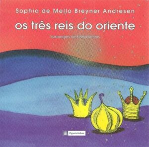 OS TRES REIS DO ORIENTE - SOPHIA DE MELLO BREYNER ANDRESEN - FIGUEIRINHAS