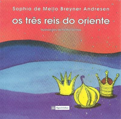 OS TRES REIS DO ORIENTE - SOPHIA DE MELLO BREYNER ANDRESEN - FIGUEIRINHAS