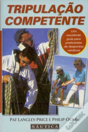 TRIPULAÇÃO COMPETENTE - UM EXCELENTE GUIA PARA PRATICANTES DE DESPORTOS NÁUTICOS