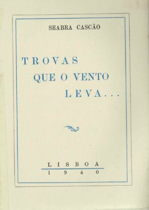 TROVAS QUE O VENTO LEVA ... - SEABRA CASCÃO - 1940