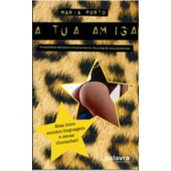 A TUA AMIGA - OS EPISÓDIOS VERÍDICOS E HILARIANTES DO DIA-A-DIA DE UMA PROSTITUTA - MARIA PORTO - PALAVRA MARCA BRANCA