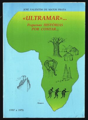 ULTRAMAR - PEQUENAS HISTÓRIAS POR CONTAR - JOSÉ VALENTIM DE MATOS PRATA