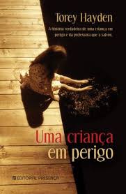 UMA CRIANÇA EM PERIGO - A HISTÓRIA DE UMA CRIANÇA EM PERIGO E DA PROFESSORA QUE A SALVOU- EDITORIAL PRESENÇA