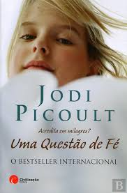 UMA QUESTÃO DE FÉ - ACREDITA EM MILAGRES ? - JODI PICOULT - CIVILIZAÇÃO EDITORA