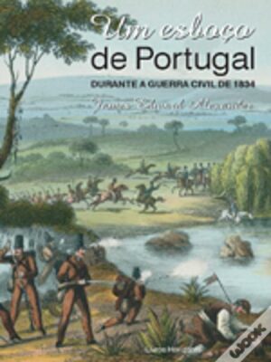 UM ESBOÇO DE PORTUGAL DURANTE A GUERRA CIVIL DE 1834
