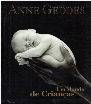 UM MUNDO DE CRIANÇAS - ANNE GEDDES