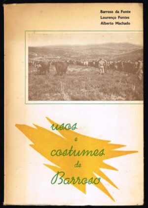 USOS E COSTUMES DE BARROSO - BARROSO DA FONTE - LOURENÇO FONTES - ALBERTO MACHADO - EDIÇÃO DE GUTENBERG - CHAVES 1972