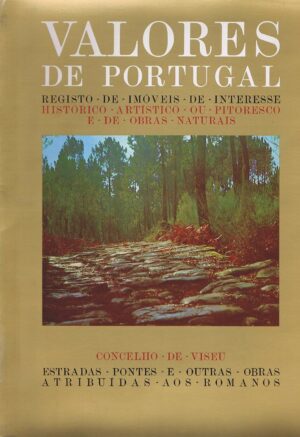 VALORES DE PORTUGAL - CONCELHO DE VISEU - ESTRADAS, PONTES, E OUTRAS OBRAS ATRIBUÍDAS AOS ROMANOS