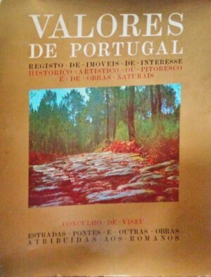 VALORES DE PORTUGAL - REGISTO DE IMÓVEIS DE INTERESSE HISTÓRICO ARTÍSTICO OU PITORESCO E DE OBRAS NATURAIS - CONCELHO DE VISEU - ESTRADAS PONTES E OUTRAS OBRAS ATRIBUÍDAS AOS ROMANOS