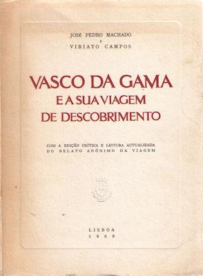 VASCO DA GAMA E A VIAGEM DE DESCOBRIMENTO - JOSÉ PEDRO MACHADO E VIRIATO CAMPOS