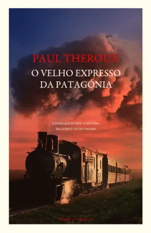 O VELHO EXPRESSO DA PATAGÓNIA - O LIVRO QUE MUDOU A HISTÓRIA DA LITERATURA DE VIAGENS - PAUL THEROUX - QUETZAL