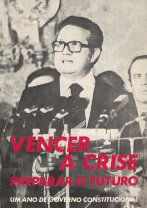 VENCER A CRISE PREPARAR O FUTURO - UM ANO DE GOVERNO CONSTITUCIONAL - MÁRIO SOARES - SECRETARIA DE ESTADO DA COMUNICAÇÃO SOCIAL - LISBOA 1977