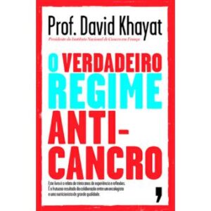 O VERDADEIRO REGIME ANTI-CANCRO - ESTE LIVRO É O RELATO DE TRINTA ANOS DE EXPERIÊNCIA E REFLEXÕES. É O FRUTUOSO RESULTADO DA COLABORAÇÃO ENTRE UM ONCOLÓGICO E UM NUTRICIONISTA DE GRANDE QUALIDADE - PROF. DAVID KHAYAT - LIVROS D'HOJE
